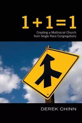 1 + 1 = 1: Creating a Multiracial Church From Single Race Congregations
