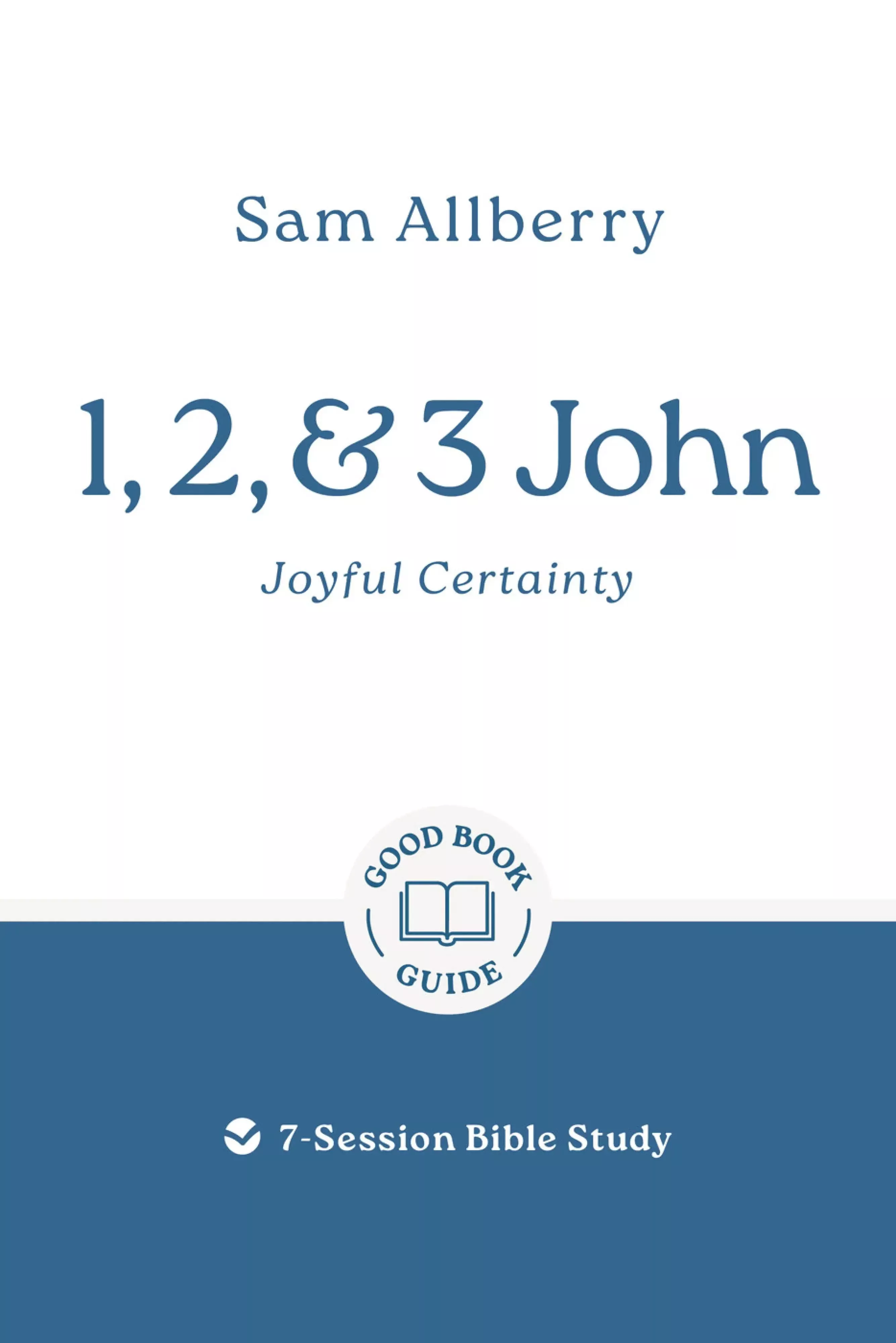 1, 2, and 3 John: Joyful Certainty (Good Book Guides Series)