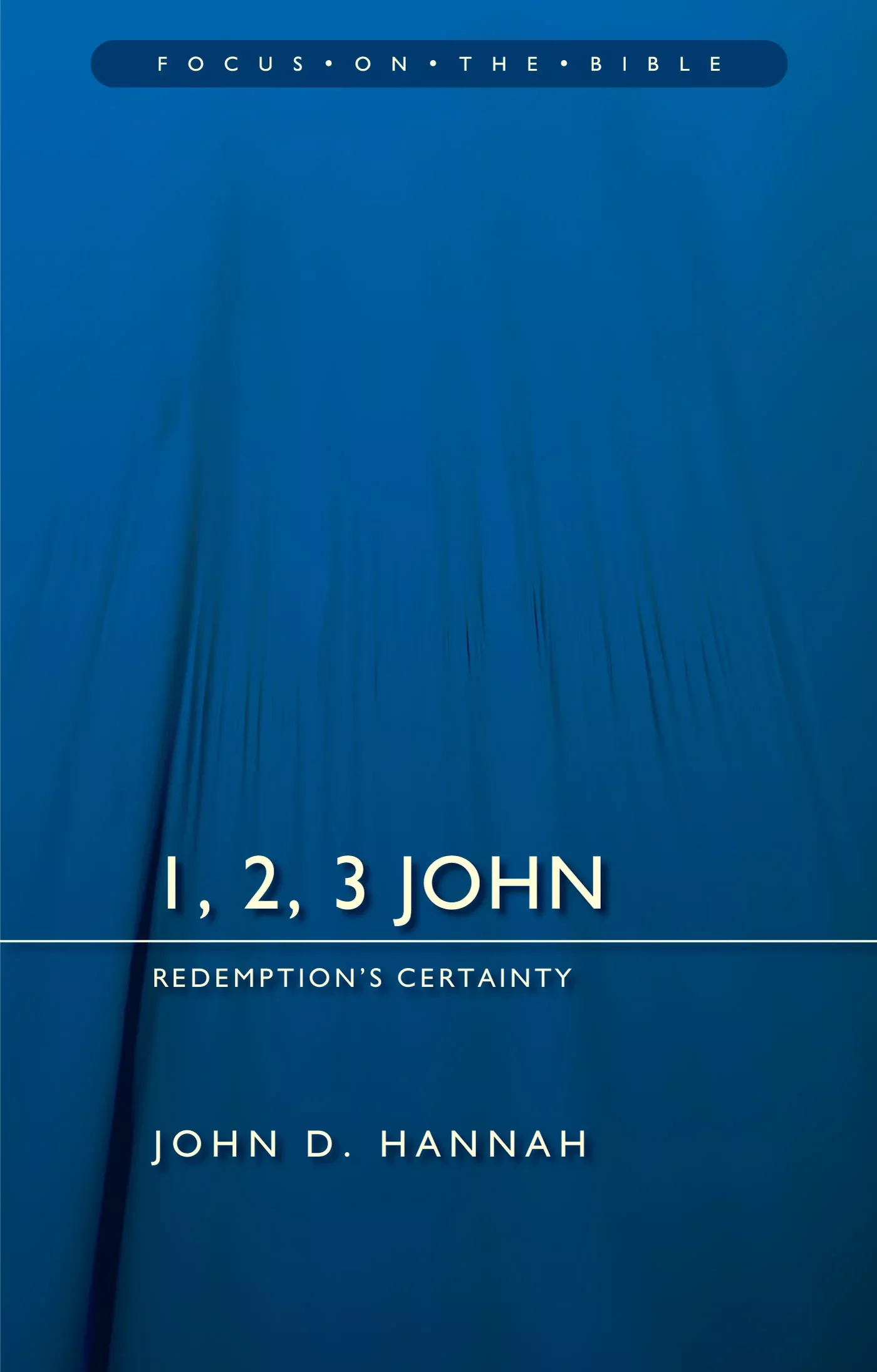 1, 2, 3 John - Redemption's Certainty (Focus On The Bible Commentary Series)