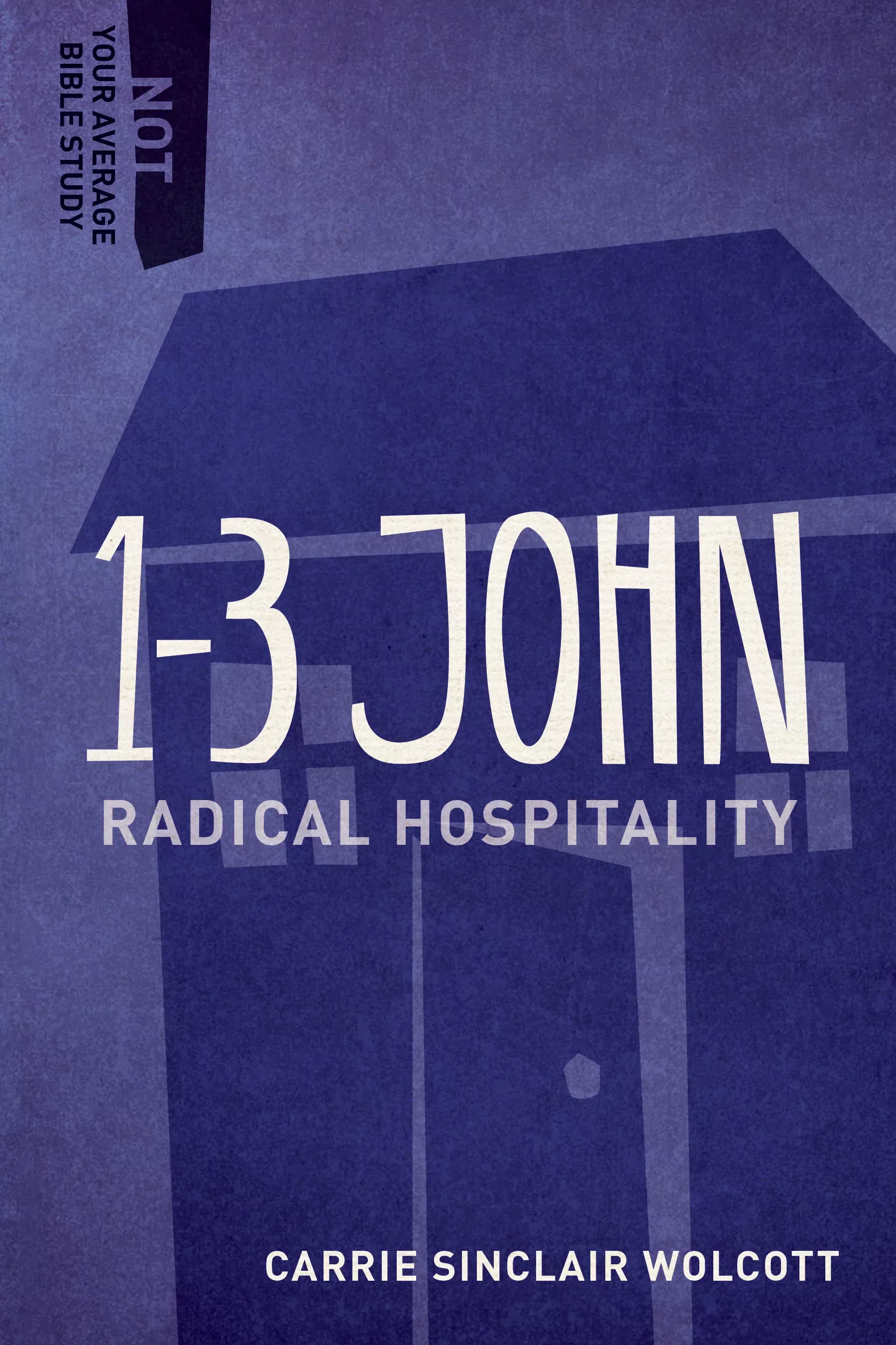 1-3 John - Radical Hospitality (Not Your Average Bible Study Series)