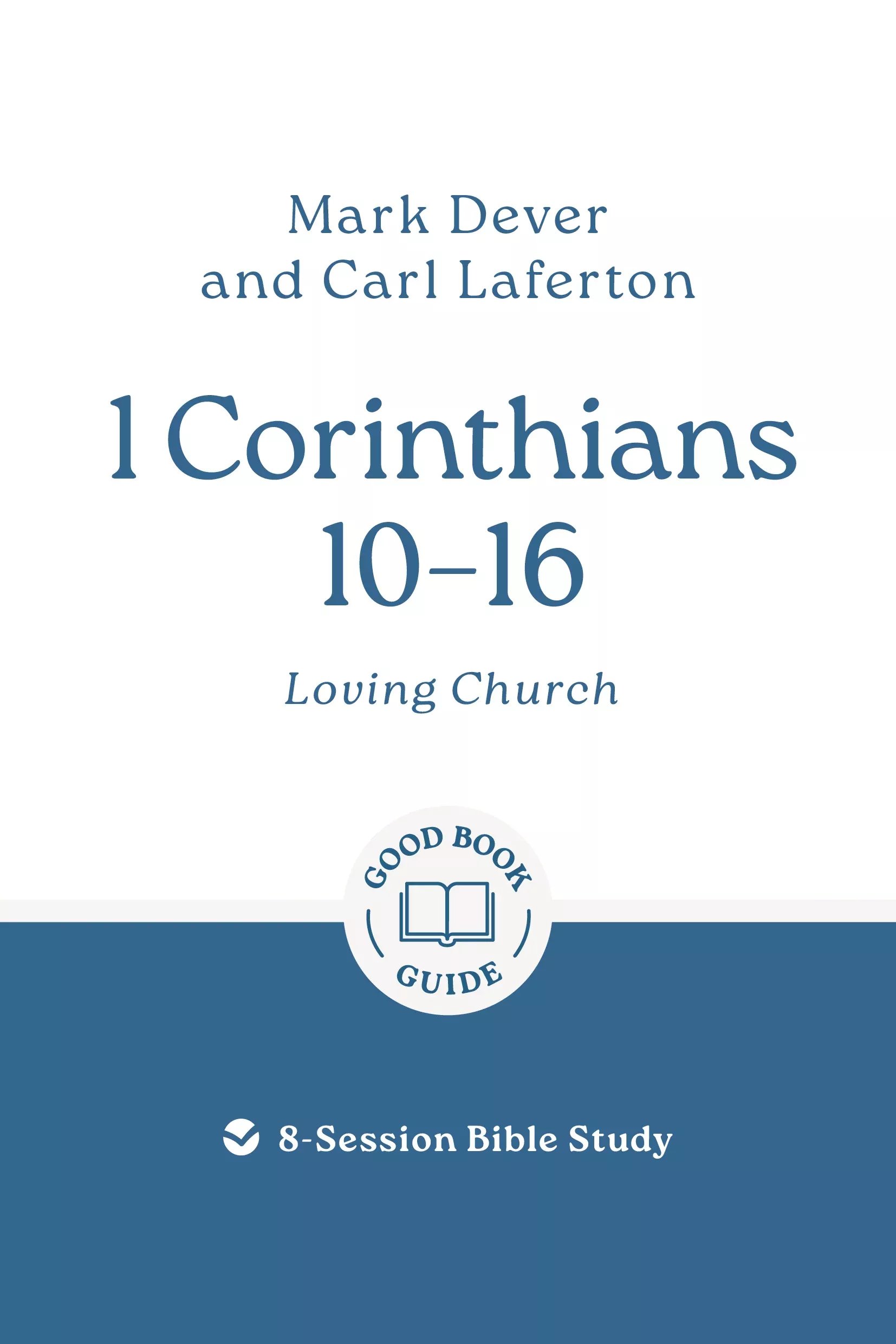 1 Corinthians 10–16: Loving Church (8-Session Bible Study) (Good Book Guides Series)