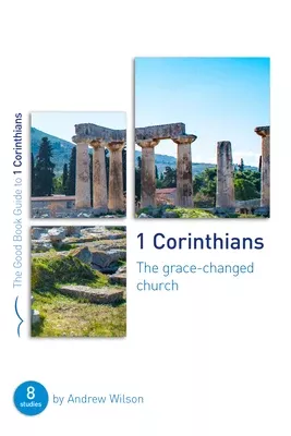 1 Corinthians: The Grace-Changed Church (8 Studies) (Good Book Guides Series)