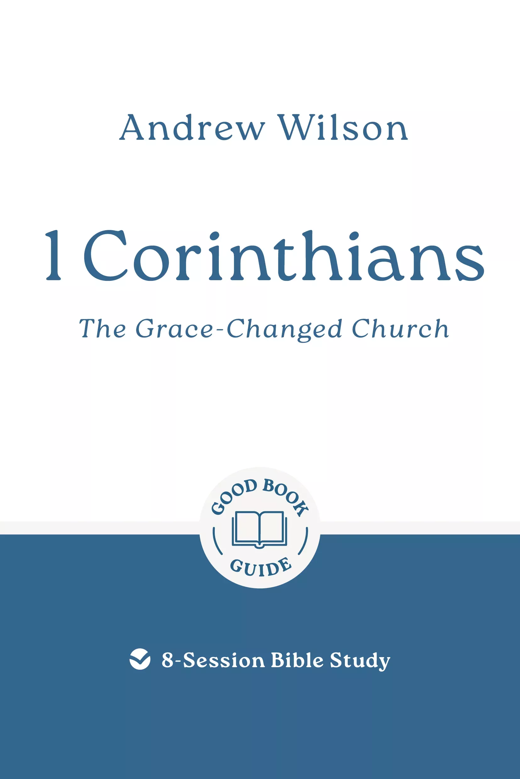 1 Corinthians: The Grace-Changed Church (Good Book Guides Series)