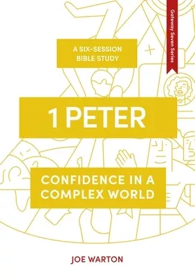 1 Peter: Confidence in a Complex World (7 Sessions) (Whole Life - Gateway Seven Series)