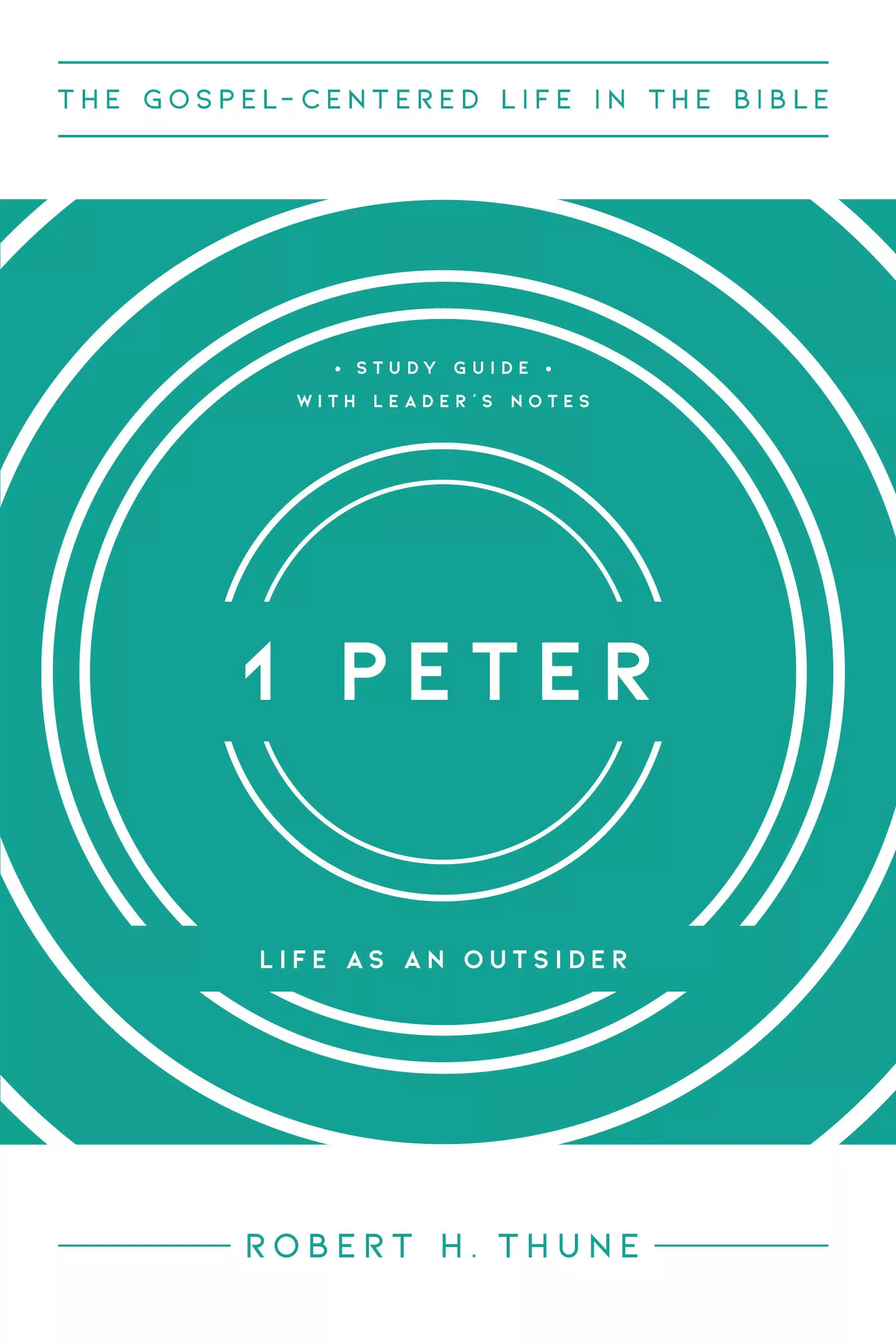 1 Peter : Life as An Outsider (Study Guide, Leader Notes) (Gospel Centered Life In The Bible Series)