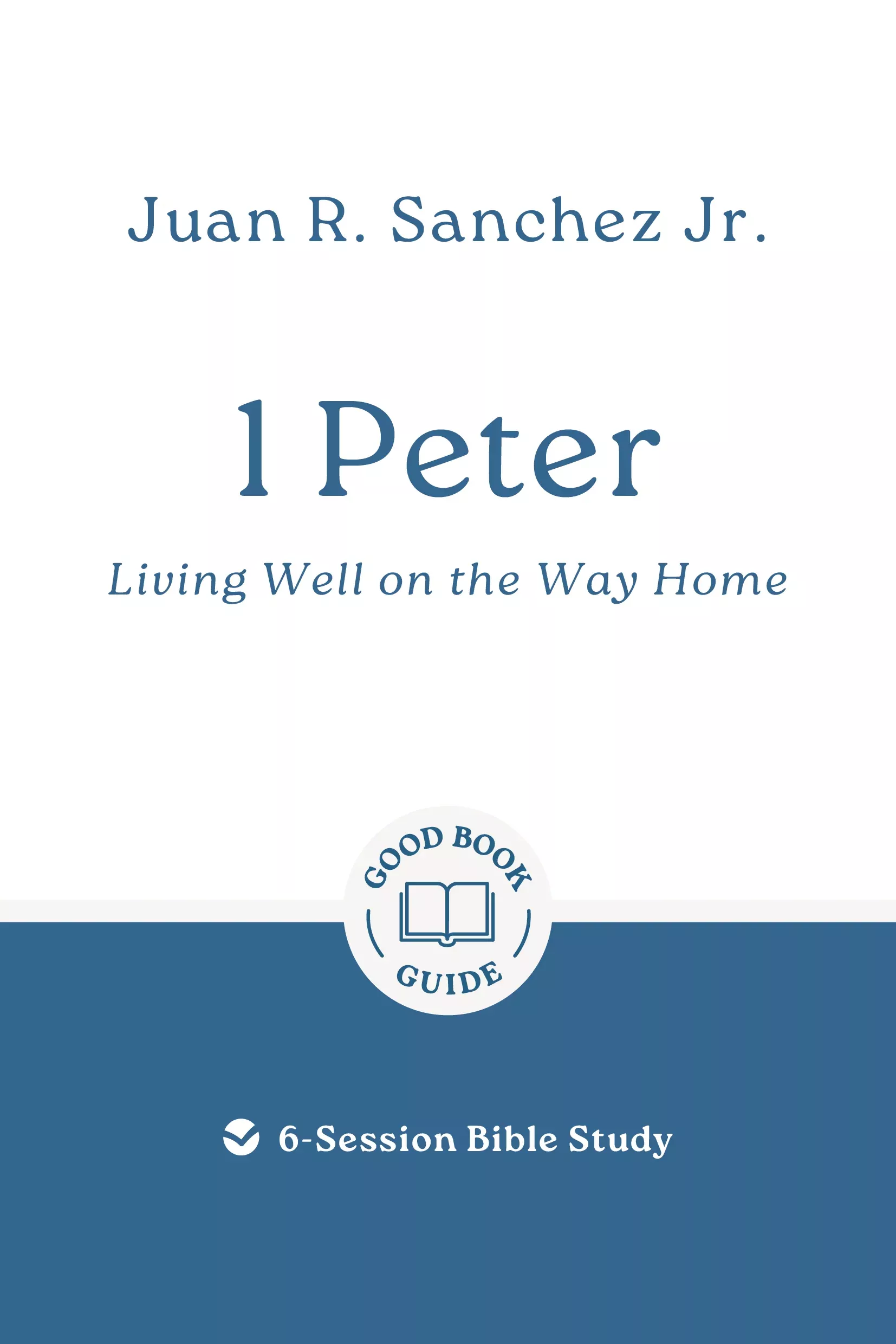 1 Peter - Living Well on the Way Home (Good Book Guides Series)