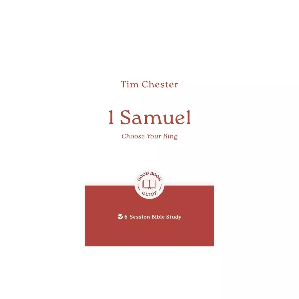 1 Samuel: Choose Your King (Good Book Guides Series)