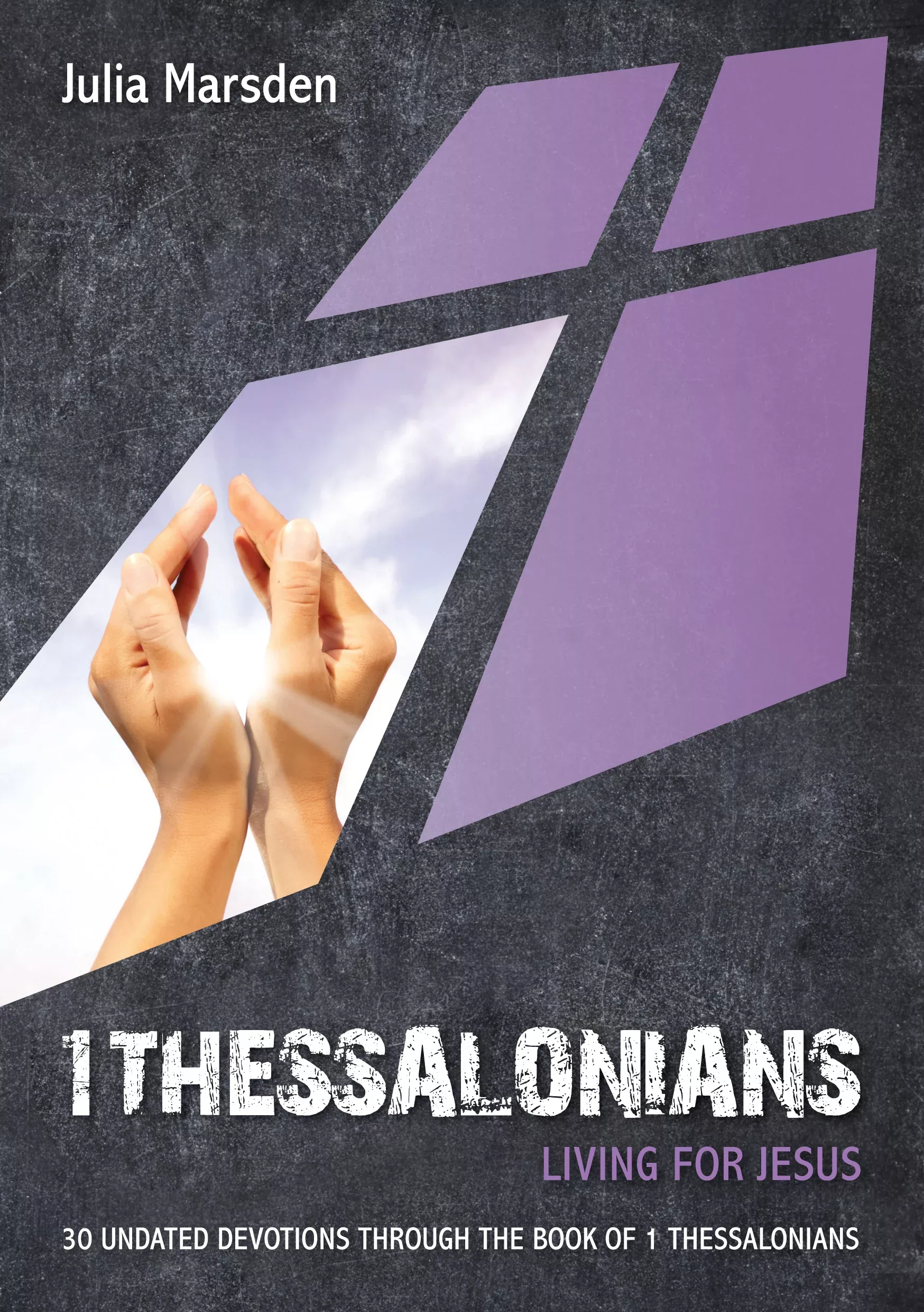 1 Thessalonians: Living For Jesus: 30 Undated Devotions Through the Book of 1 Thessalonians (10 Publishing Devotions Series)