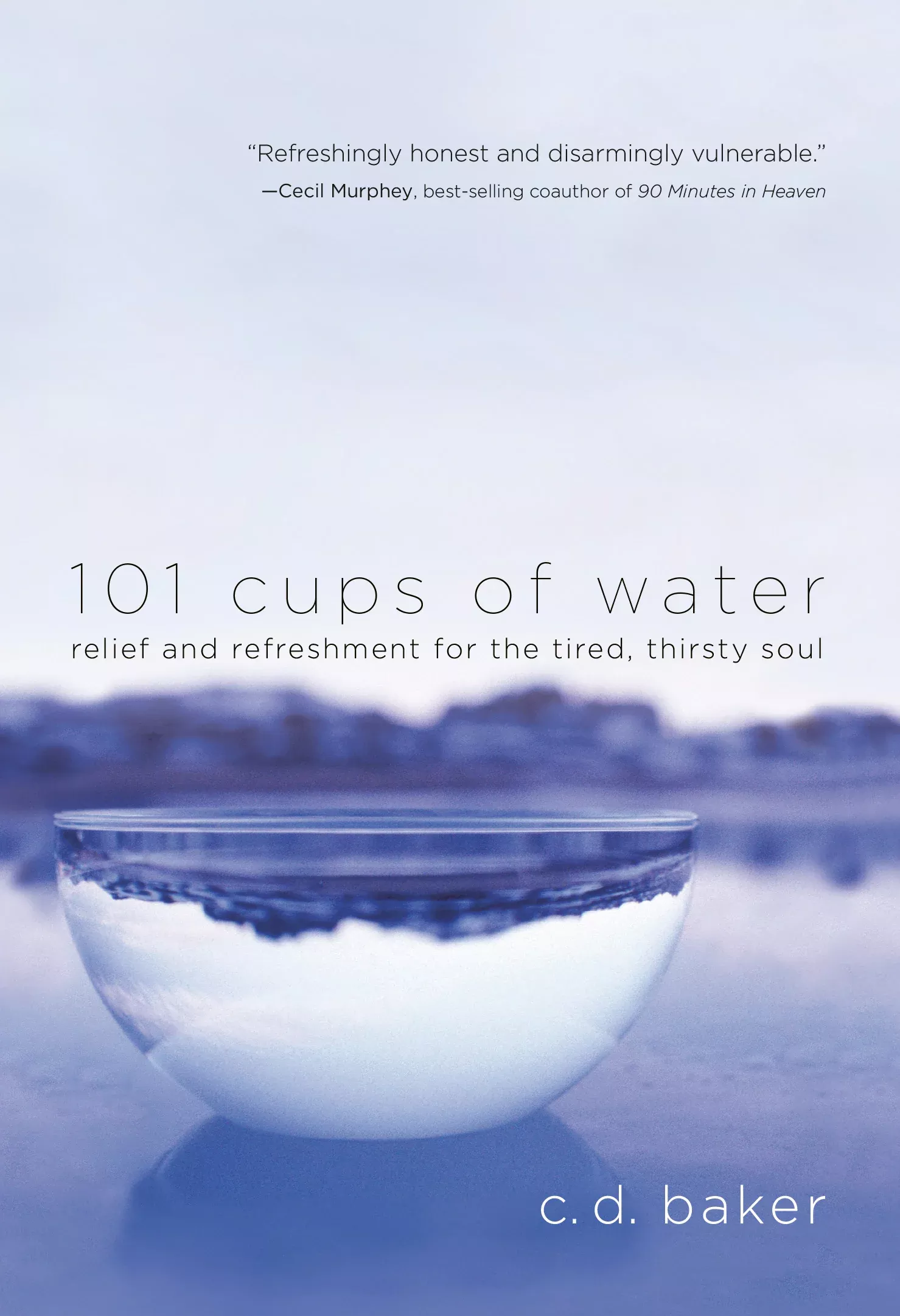 101 Cups of Water: Relief and Refreshment For the Tired, Thirsty Soul