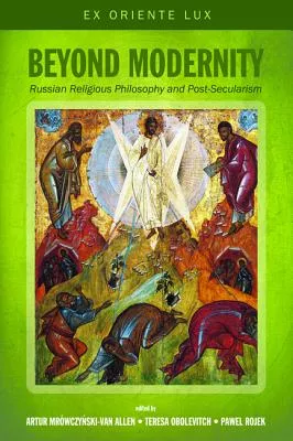 Beyond Modernity: Russian Religious Philosophy and Post-Secularism