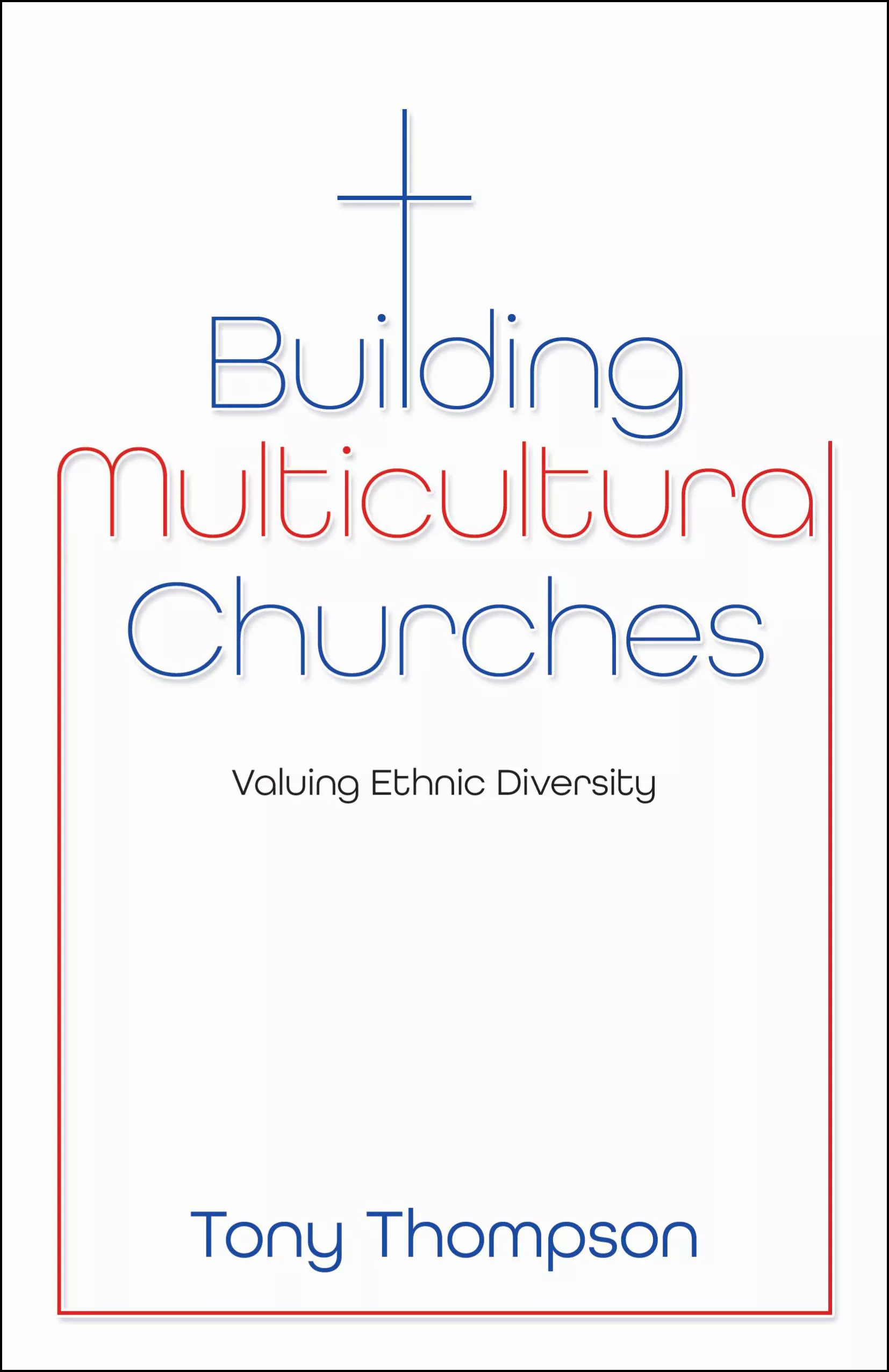 Building Multicultural Churches: Valuing Ethnic Diversity