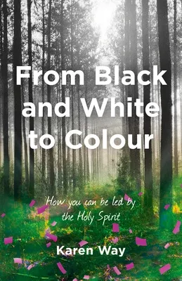From Black and White to Colour: How You Can Be Led By the Holy Spirit