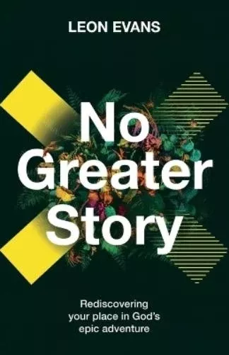 No Greater Story: Rediscovering Your Place in God's Epic Adventure