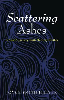 Scattering Ashes: A Sister's Journey With Her Gay Brother