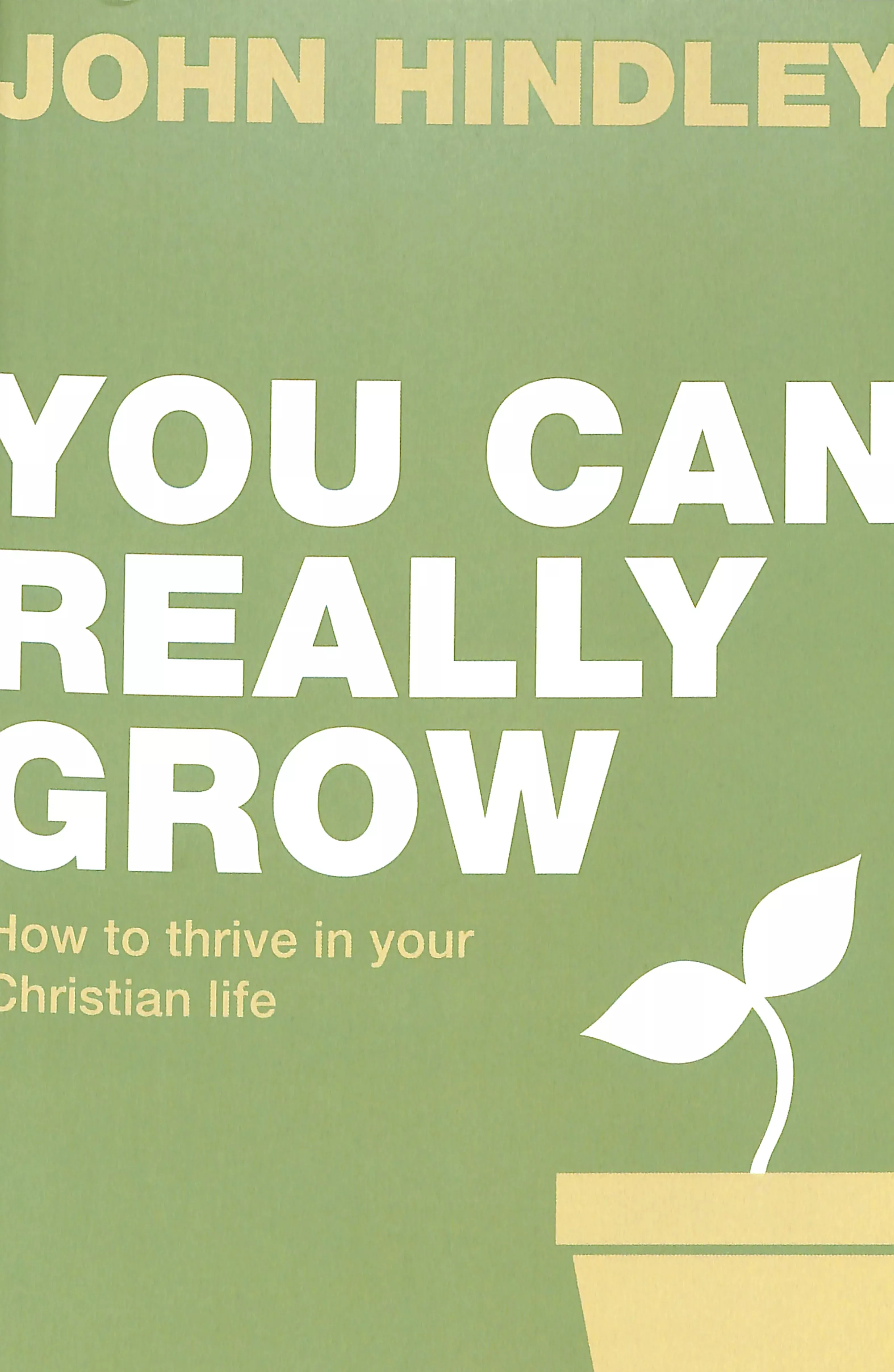 You Can Really Grow: How to Thrive in Your Christian Life