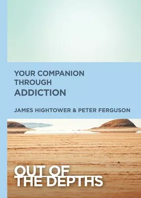Your Companion Through Addiction (Out Of The Depths Series)