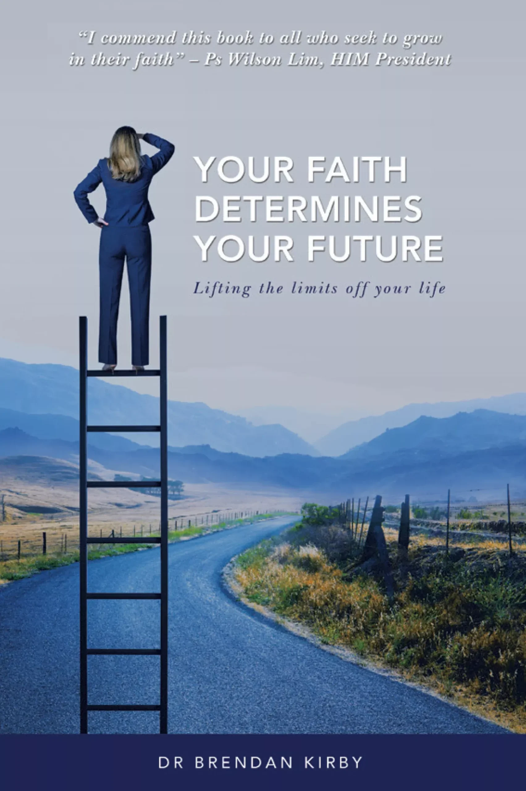 Your Faith Determines Your Future!: Lifting the Limits Off Your Life