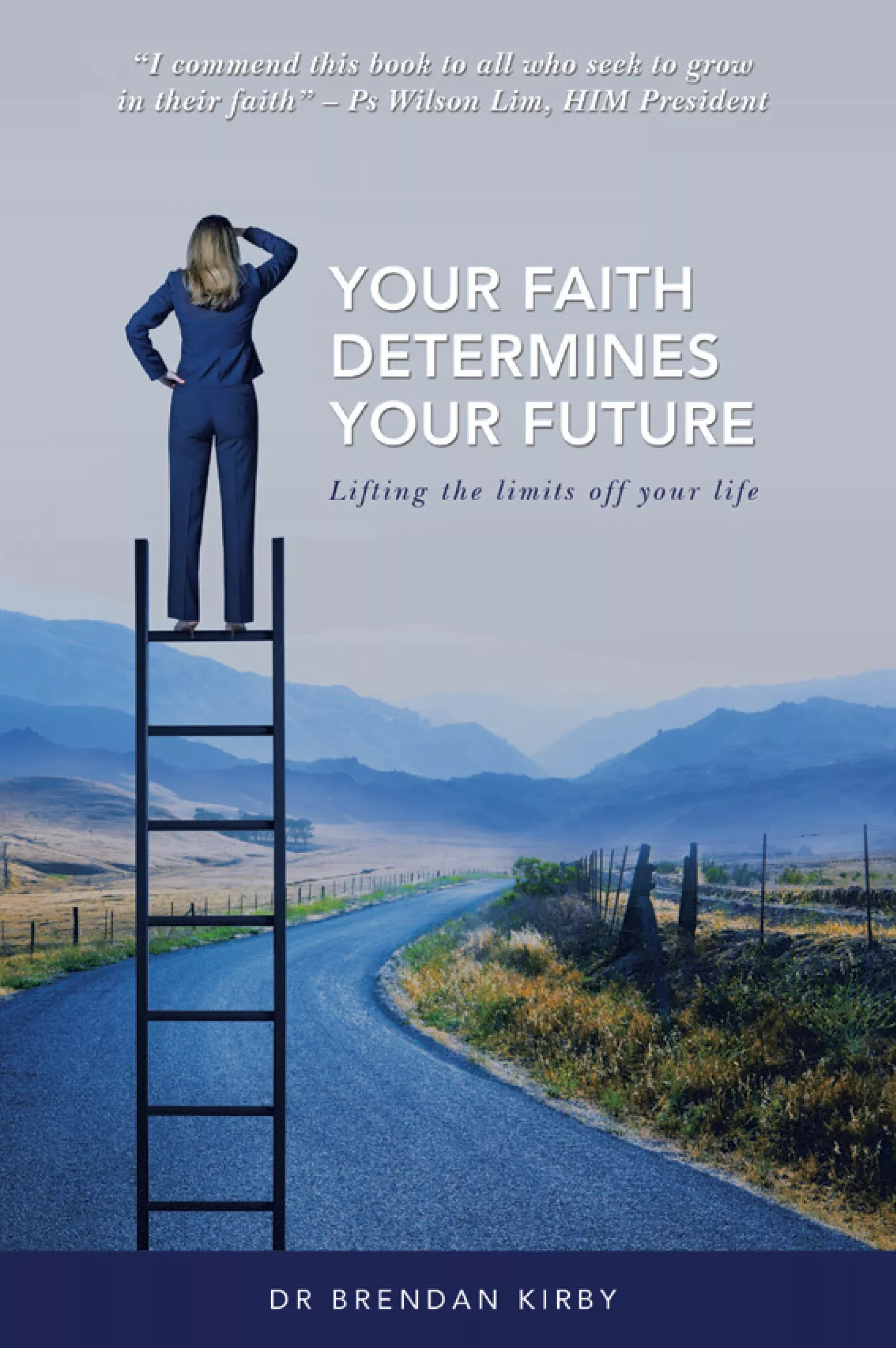 Your Faith Determines Your Future!: Lifting the Limits Off Your Life